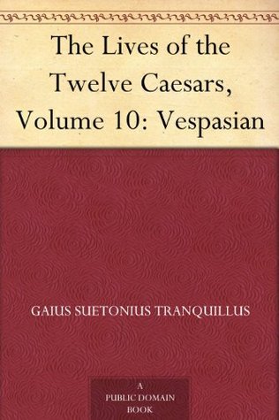 The Lives of the Twelve Caesars, Volume 10: Vespasian