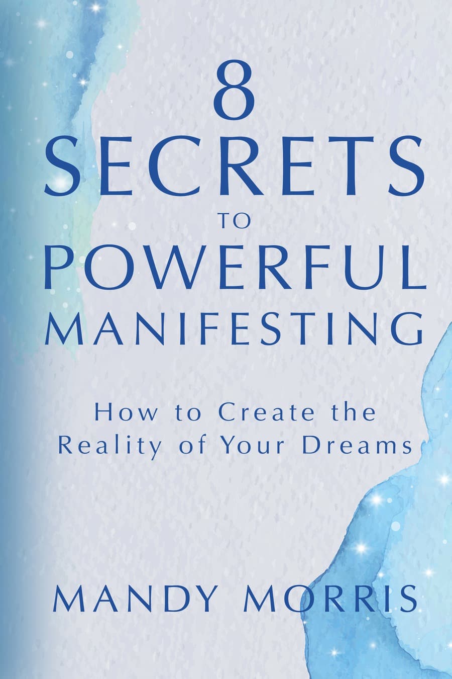 8 secrets to powerful manifesting (Comprehensive Summary)