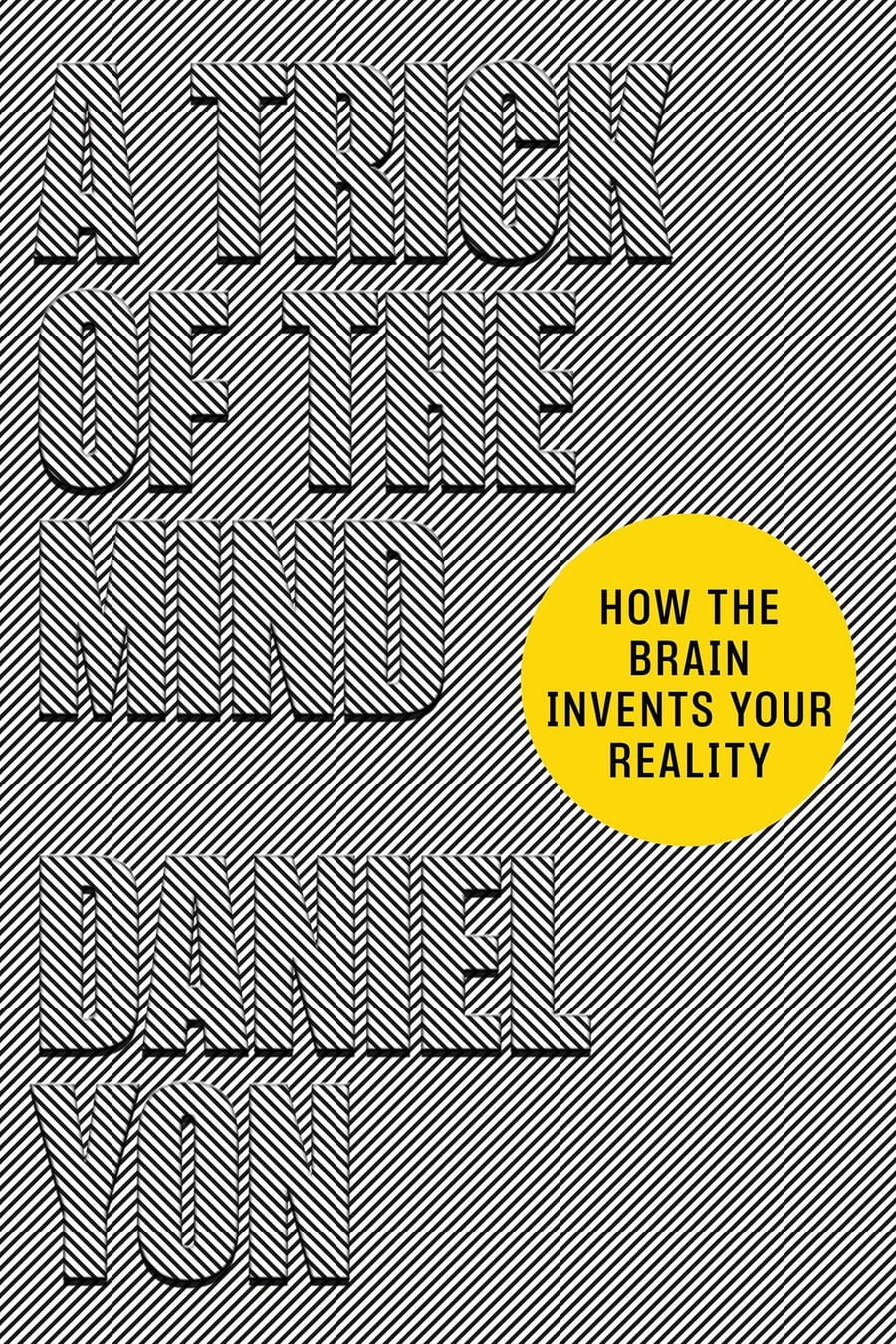 A Trick of the Mind: How the Brain Invents Your Reality (Comprehensive Summary)
