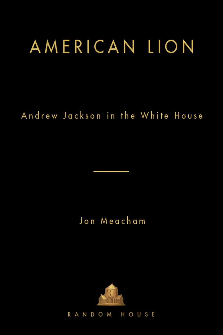American Lion: Andrew Jackson in the White House (Comprehensive Summary)