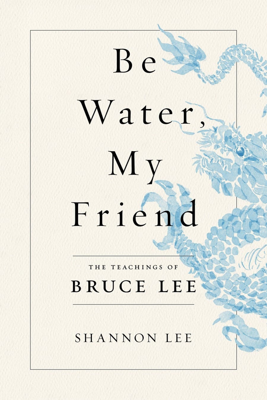 Be Water, My Friend: The True Teachings of Bruce Lee (Comprehensive Summary)