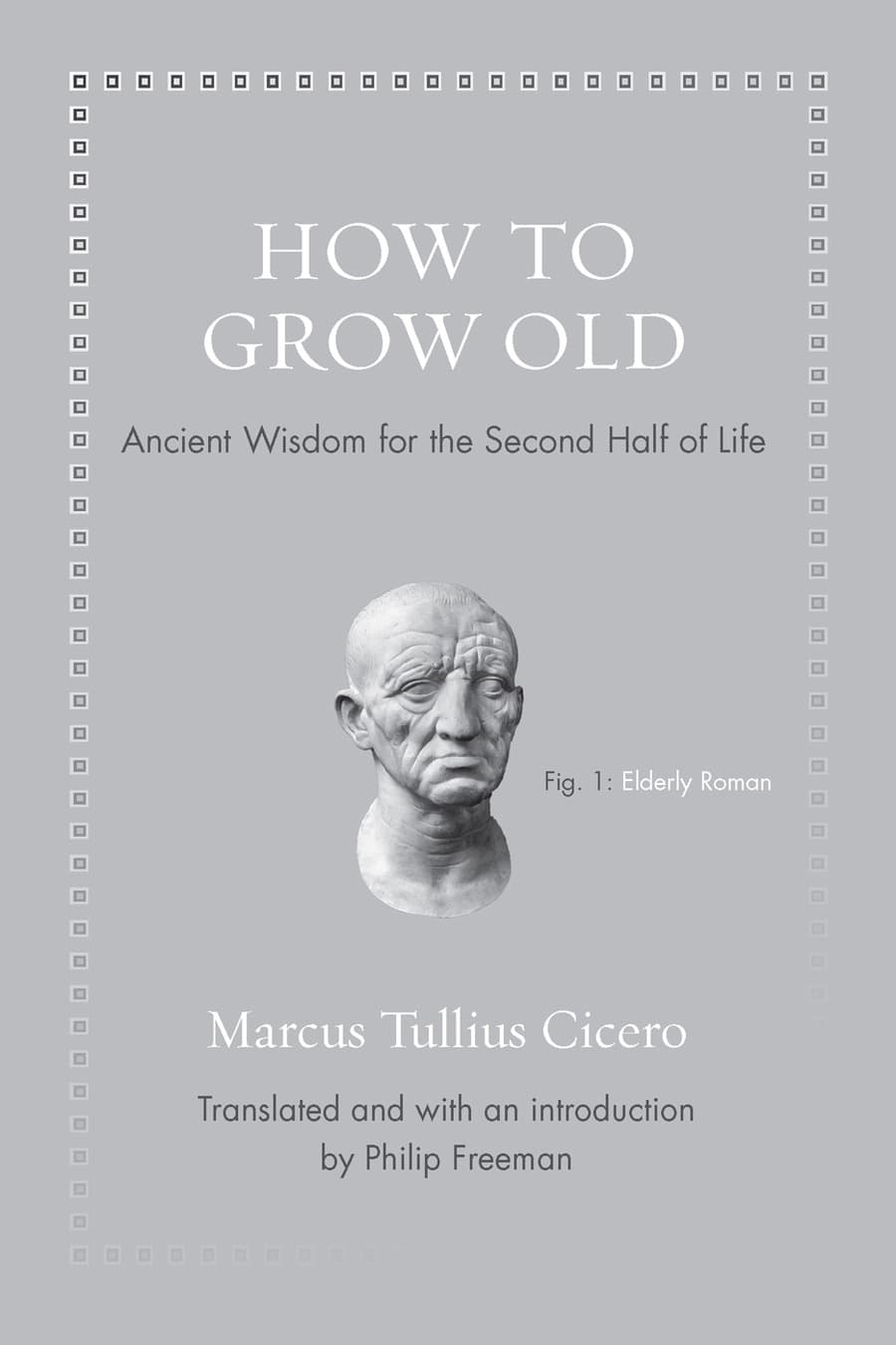 How to Grow Old: Ancient Wisdom for the Second Half of Life (Comprehensive Summary)