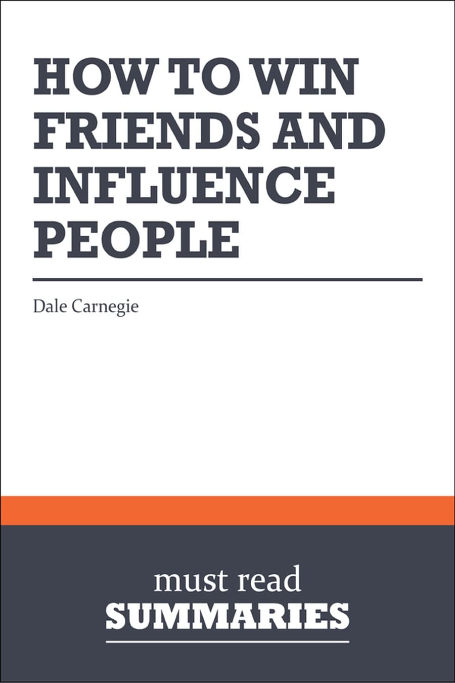 How to Win Friends and Influence People (Comprehensive Summary)