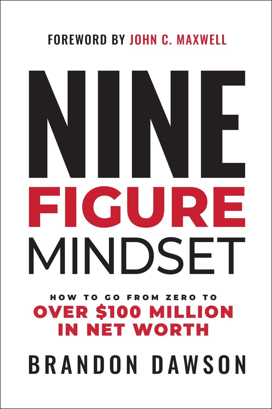 Nine-Figure Mindset: How to Go from Zero to Over $100 Million in Net Worth (Comprehensive Summary)