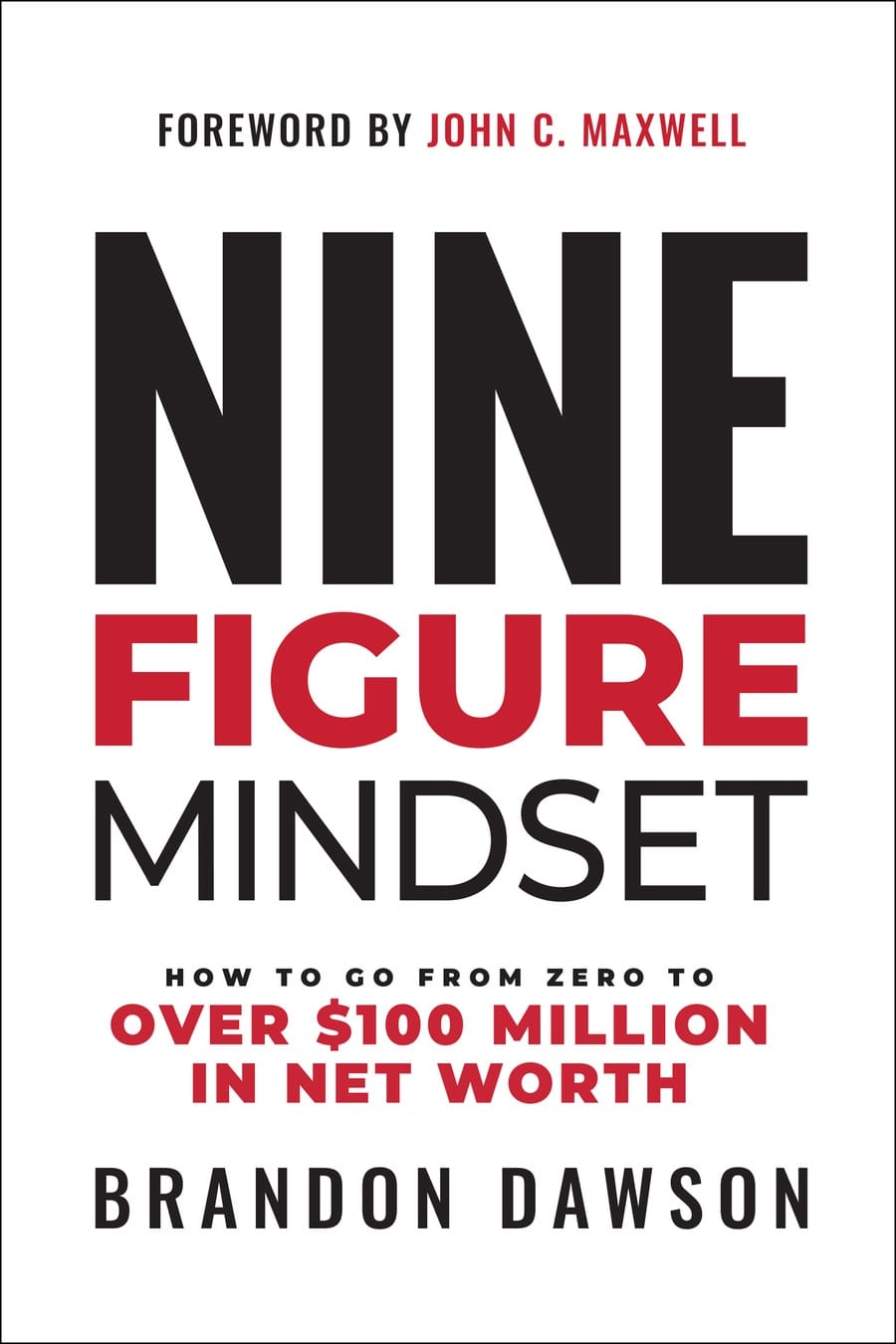 Nine-Figure Mindset: How to Go from Zero to Over $100 Million in Net Worth (Comprehensive Summary)