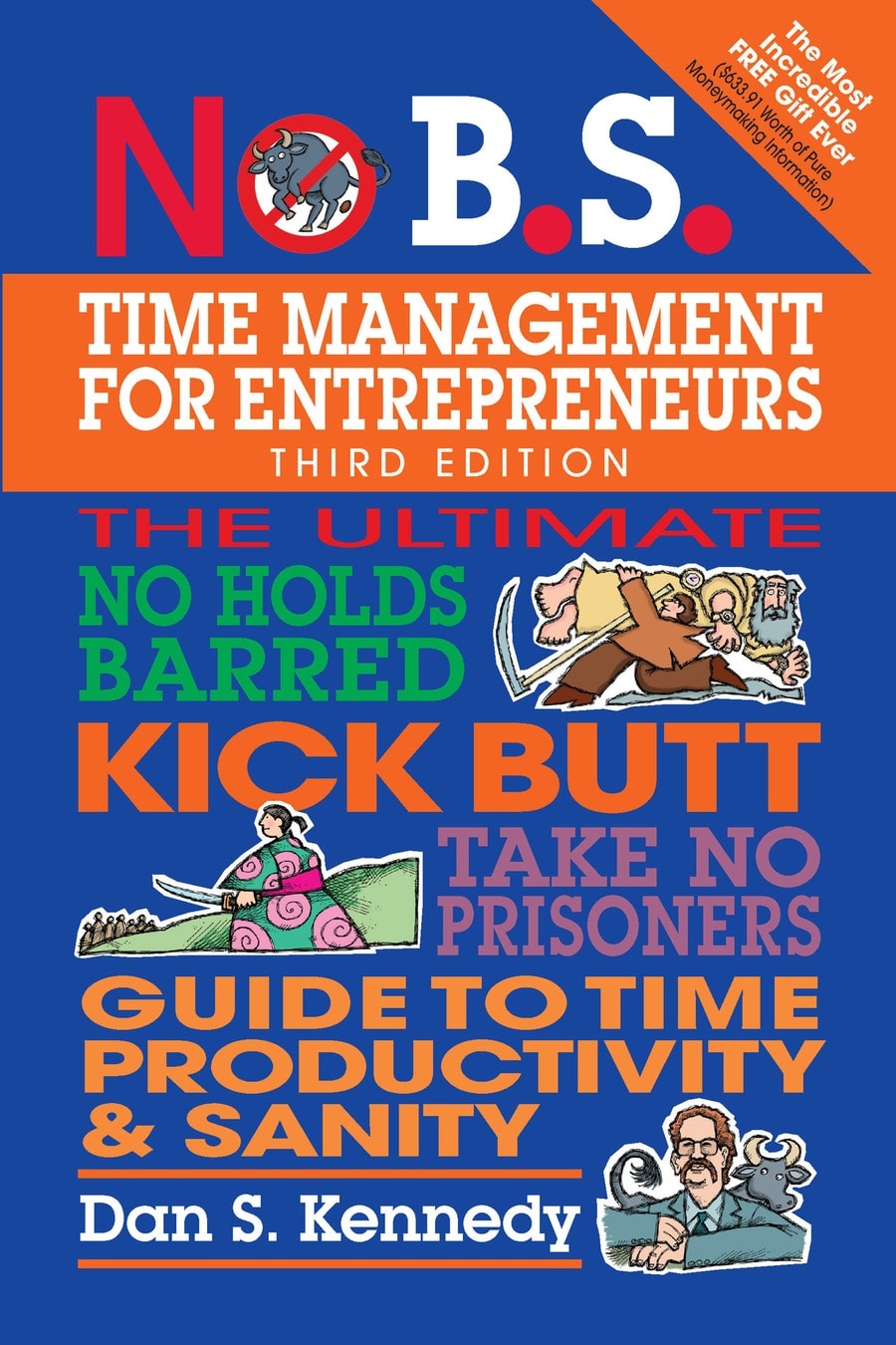 No B.S. Time Management for Entrepreneurs: The Ultimate No Holds Barred Kick Butt Take No Prisoners Guide to Time Productivity and Sanity (Comprehensive Summary)