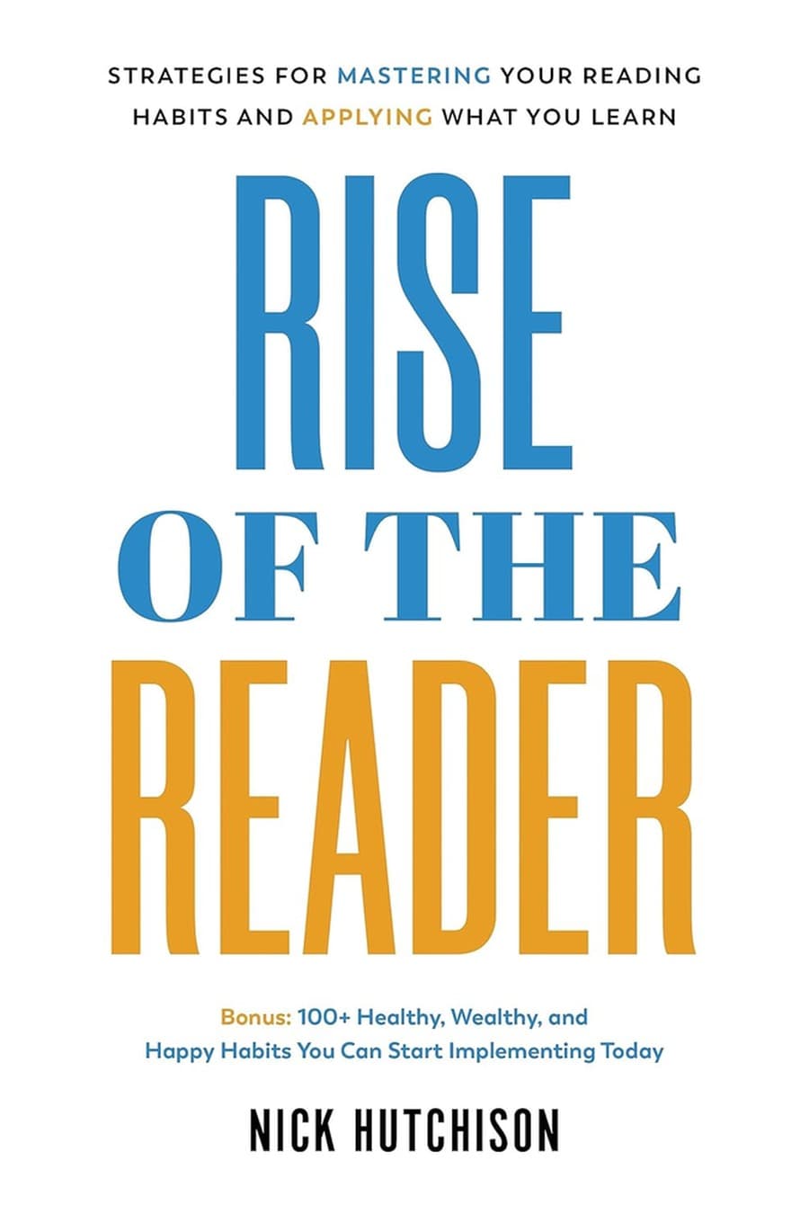 Rise of the Reader: Strategies for Mastering Your Reading Habits and Applying What You Learn (Comprehensive Summary)