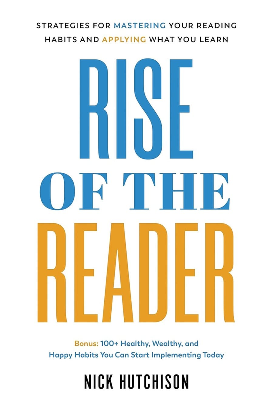 Rise of the Reader: Strategies for Mastering Your Reading Habits and Applying What You Learn (Comprehensive Summary)