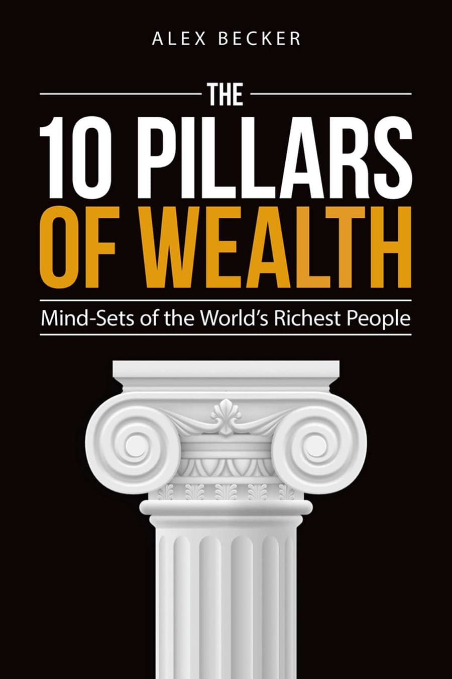 The 10 Pillars of Wealth: Mind-Sets of the World's Richest People (Comprehensive Summary)