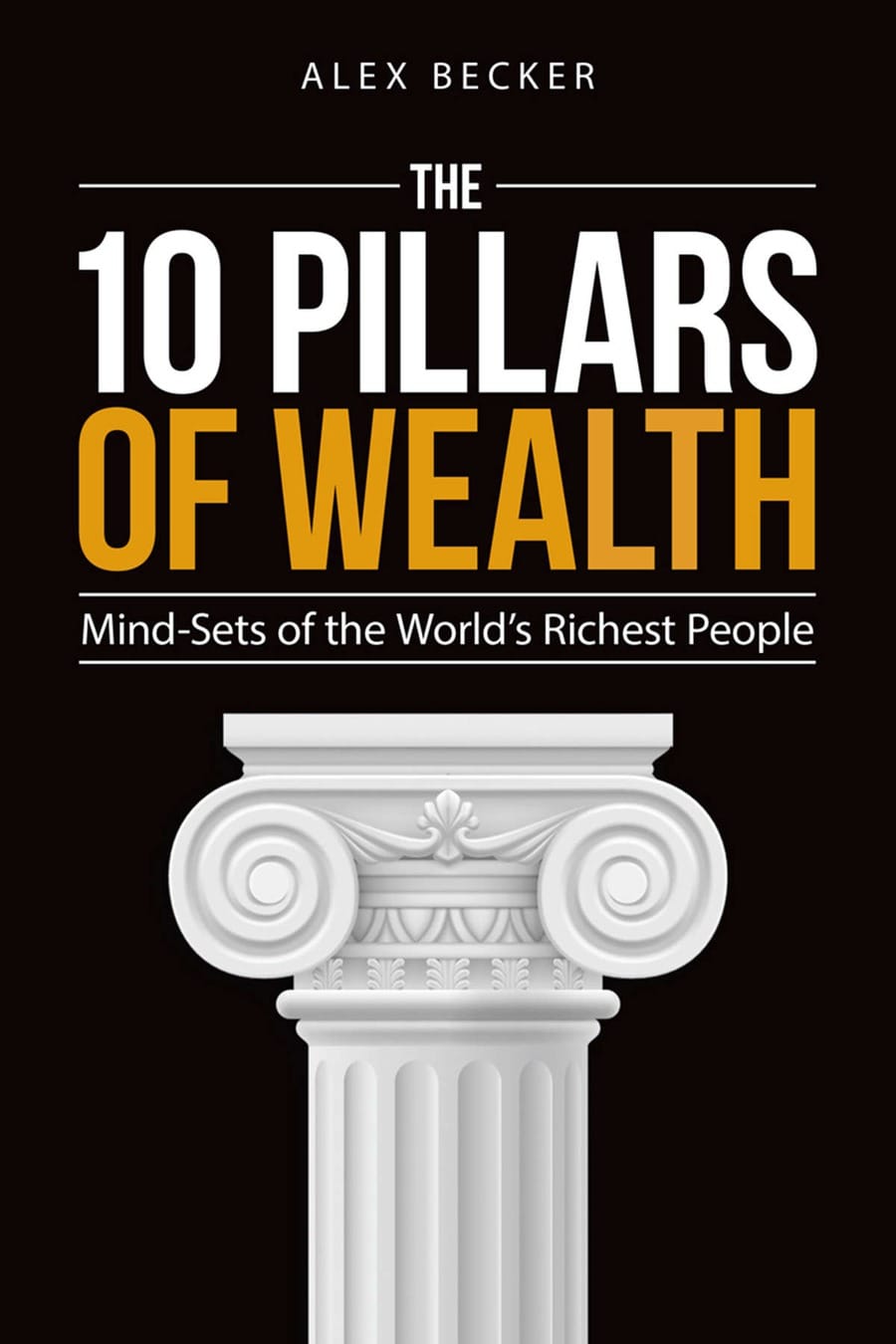The 10 Pillars of Wealth: Mind-Sets of the World's Richest People (Comprehensive Summary)