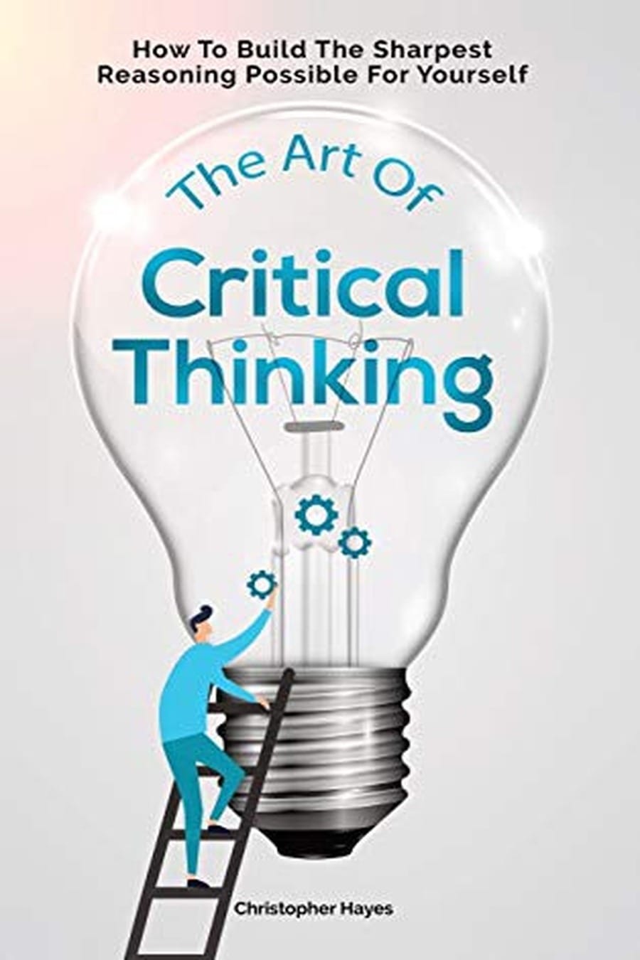 The Art Of Critical Thinking- How To Build The Sharpest (Comprehensive Summary)