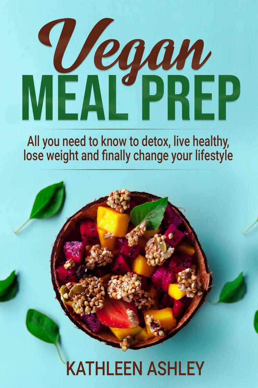 Vegan Meal Prep: All you need to know to detox, live (Comprehensive Summary)