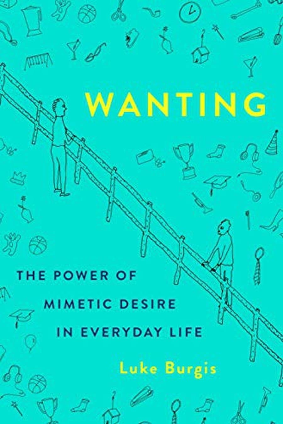 Wanting: The Power of Mimetic Desire in Everyday Life (Comprehensive Summary)