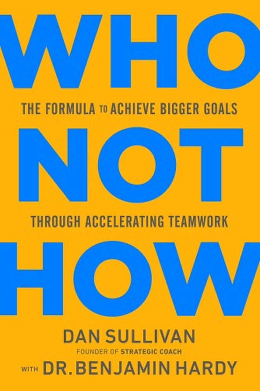 Who Not How: The Formula to Achieve Bigger Goals Through Accelerating Teamwork (Comprehensive Summary)
