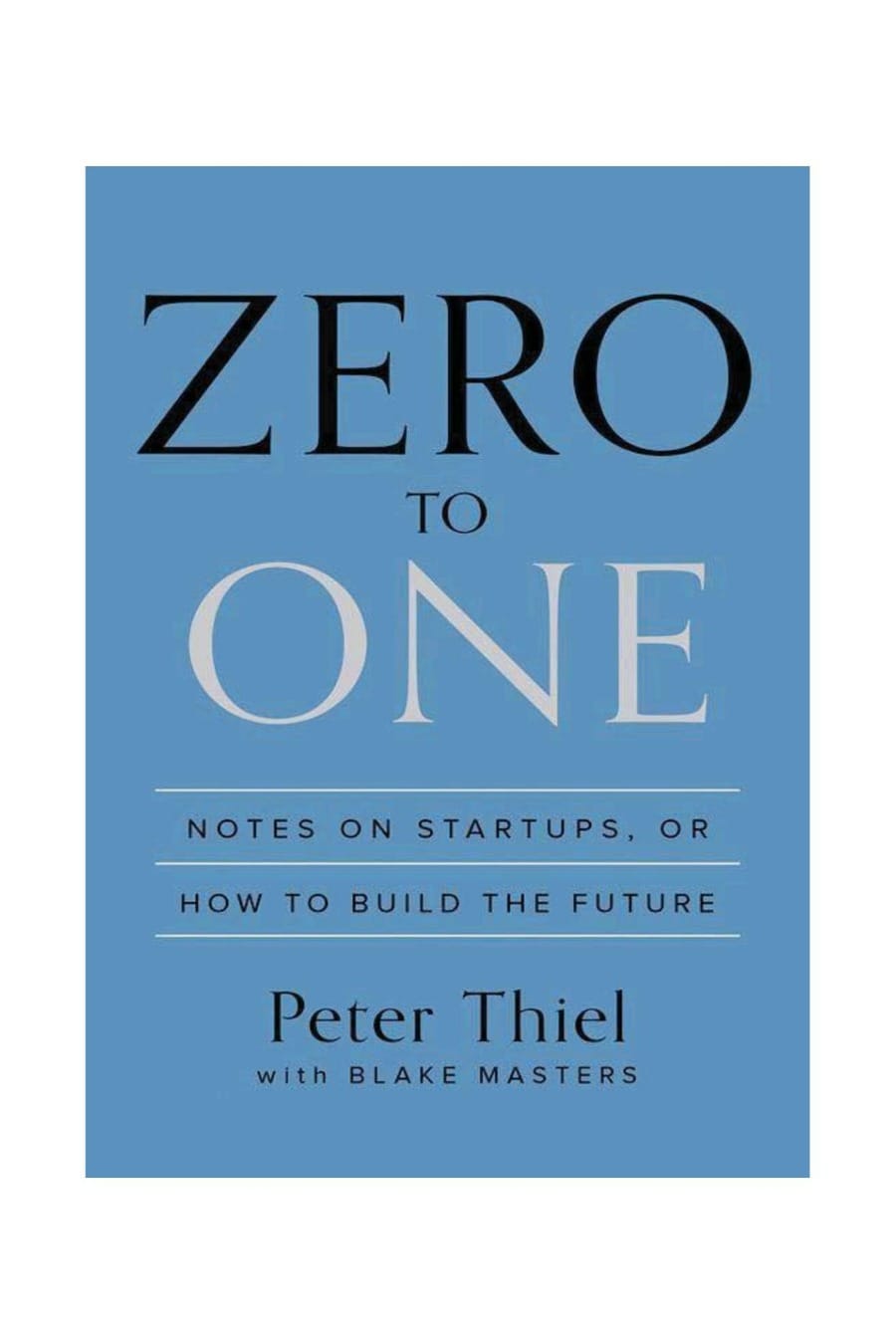 Zero to One- Notes on Startups, or How to Build the Future (Comprehensive Summary)