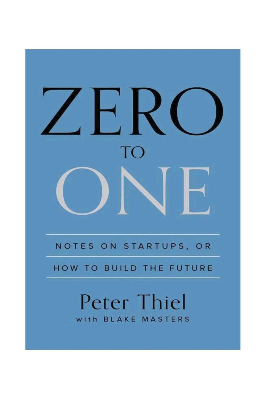 Zero to One- Notes on Startups, or How to Build the Future (Comprehensive Summary)