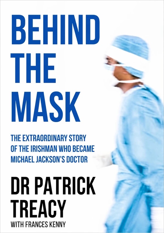 Behind the Mask. The Irishman who became Michael Jackson’s doctor.